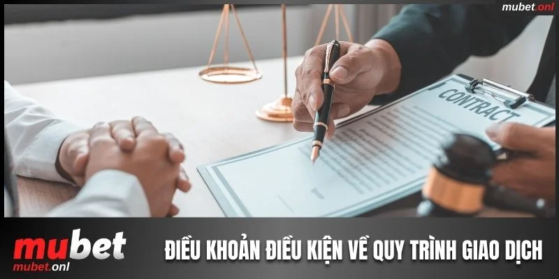 Điều khoản điều kiện của nhà cái về quy trình giao dịch